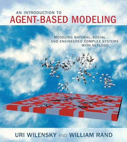 An Introduction to Agent-Based Modeling: Modeling Natural, Social, and Engineered Complex Systems with NetLogo (Mit Press) von MIT Press